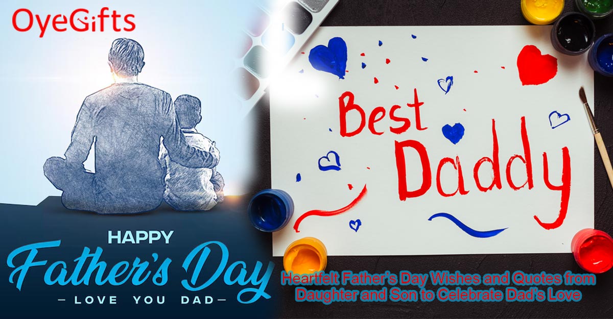 Heartfelt Father’s Day Wishes and Quotes from Daughter and Son to Celebrate Dad’s Love|Heartfelt Father’s Day Wishes and Quotes from Daughter and Son to Celebrate Dad’s Love