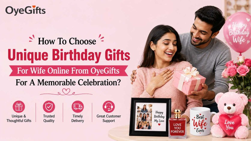 How To Choose Unique Birthday Gifts For Wife Online From OyeGifts For A Memorable Celebration