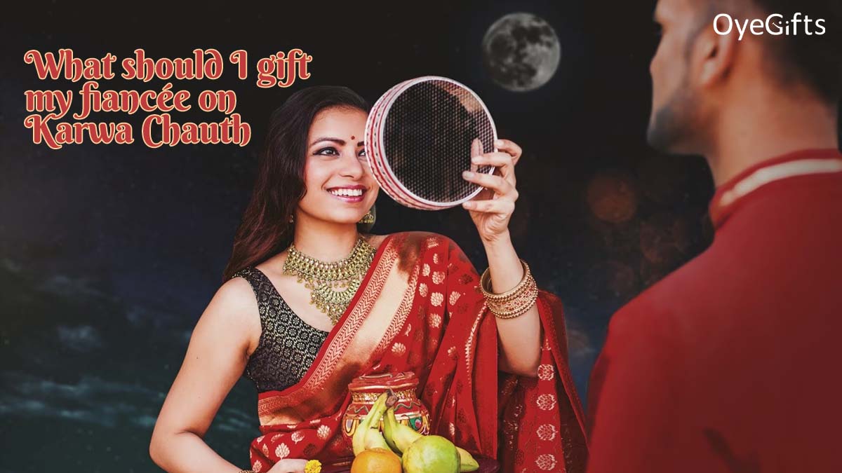 What should I gift my fiancée on Karwa Chauth||||||||||||||||||||