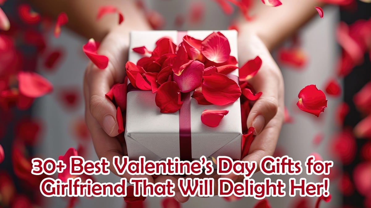 30+ Best Valentine's Day Gifts for Girlfriend That Will Delight Her!